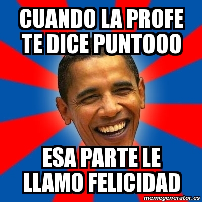 Meme Obama - cuando la profe te dice puntooo esa parte le llamo ...