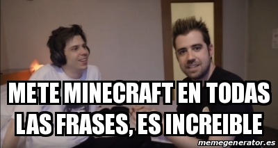 Meme Personalizado - Mete minecraft en todas las frases, es increible -  30727196