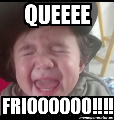 Meme Personalizado - QUEEEE FRIOOOOOO!!!! - 30742649