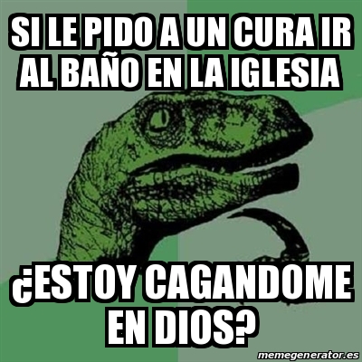 Meme Filosoraptor Si Le Pido A Un Cura Ir Al Ba O En La Iglesia