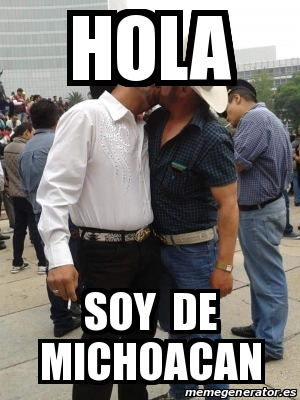 Meme Personalizado Hola Soy De Michoacan