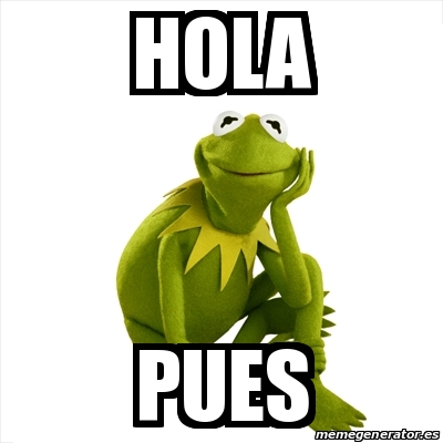 Meme Kermit The Frog Hola Pues