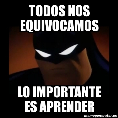 Meme Disapproving Batman - TODOS NOS EQUIVOCAMOS LO IMPORTANTE ES APRENDER  - 30770311