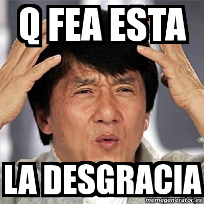 Meme Jackie Chan - Q Fea Esta La Desgracia - 30774810