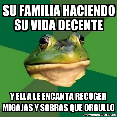 Meme Foul Bachelor Frog Su Familia Haciendo Su Vida Decente Y Ella Le