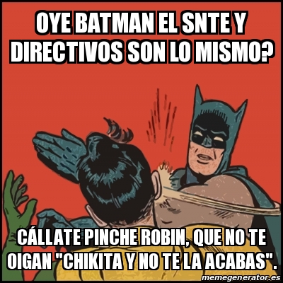 Meme Batman Slaps Robin Oye Batman El Snte Y Directivos Son Lo Mismo C Llate Pinche Robin