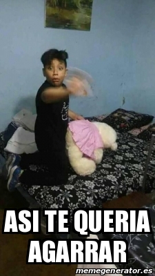 Meme Personalizado - Asi Te Queria Agarrar - 30083514