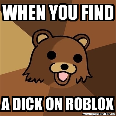 Meme Pedobear When You Find A Dick On Roblox 30089029