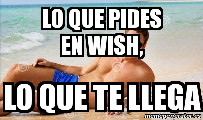 Meme Personalizado Lo Que Pides En Wish Lo Que Te Llega