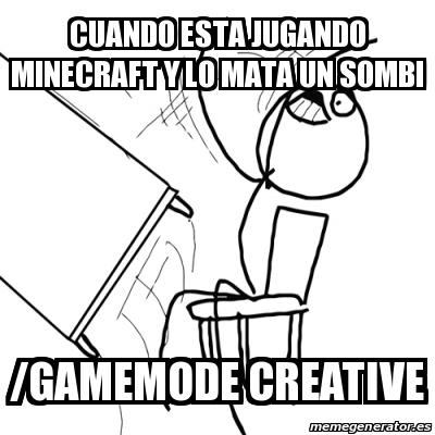 Meme Desk Flip Rage Guy Cuando Esta Jugando Minecraft Y Lo Mata Un Sombi Gamemode Creative