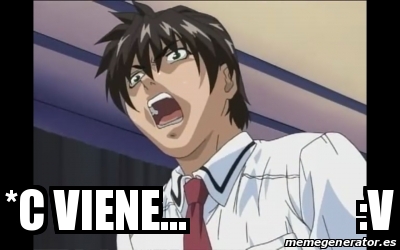 Meme Personalizado - *C VIENE... :v - 30819526