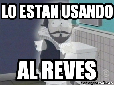 Meme Personalizado - lo estan usando al reves - 30832881