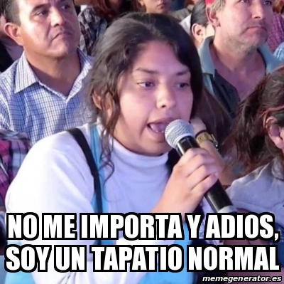 Meme Personalizado - no me importa y adios, soy un tapatio normal ...