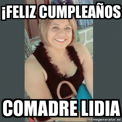 Meme Personalizado A Feliz Cumpleaa Os Comadre Lidia 30853321