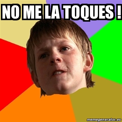 Meme Chico Malo - No me la toques ! - 30858309
