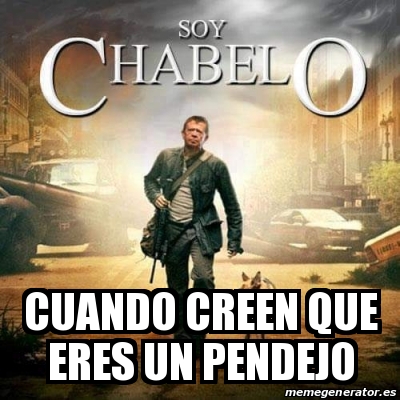 Meme Personalizado Cuando Creen Que Eres Un Pendejo