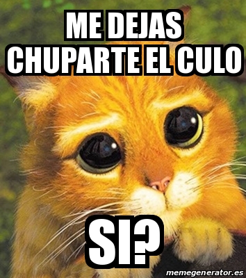 Meme Personalizado - Me Dejas Chuparte El Culo Si? - 30864696