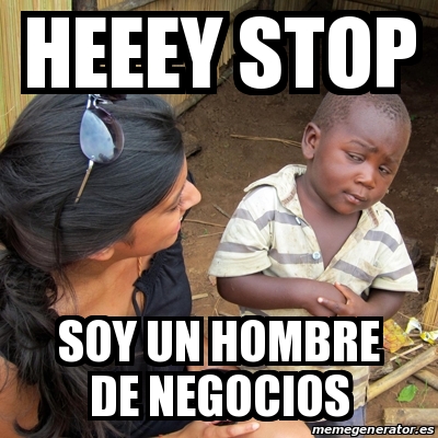 Meme Skeptical 3rd World Kid Heeey Stop Soy Un Hombre De Negocios 30880161