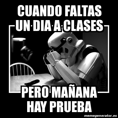 Meme Sad Trooper Cuando Faltas Un Dia A Clases Pero Ma Ana Hay