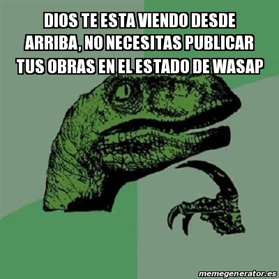 Meme Filosoraptor - Dios te esta viendo desde arriba, no necesitas ...