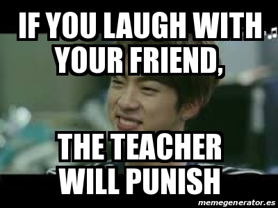 Meme Personalizado If You Laugh With Your Friend The Teacher Will Punish