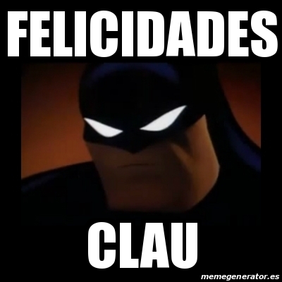 Meme Disapproving Batman - Felicidades CLAU - 30094188