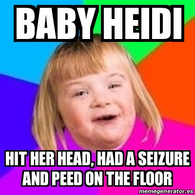 Meme Retard Girl Baby Heidi Hit Her Head Had A Seizure And Peed