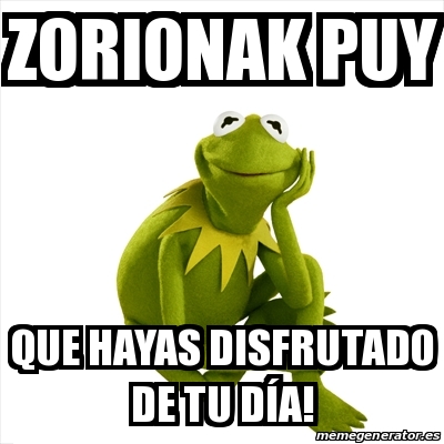 Meme Kermit The Frog Zorionak Puy Que Hayas Disfrutado De Tu Da A