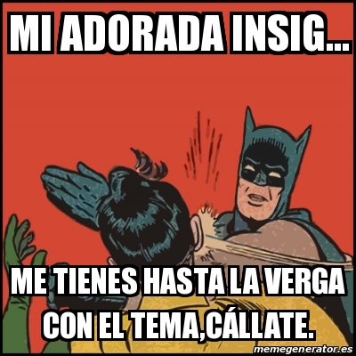 Meme Batman Slaps Robin Mi Adorada Insig Me Tienes Hasta La Verga