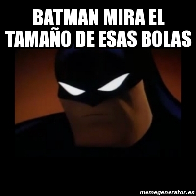 Meme Disapproving Batman - batman mira el tamaÃ±o de esas bolas - 30919666