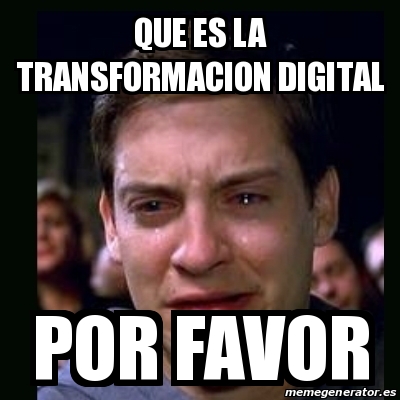 Meme crying peter parker - Que es la transformacion Digital Por favor ...