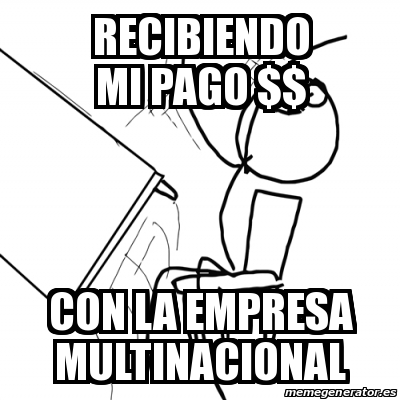 Meme Desk Flip Rage Guy - recibiendo mi pago $$ con la empresa ...