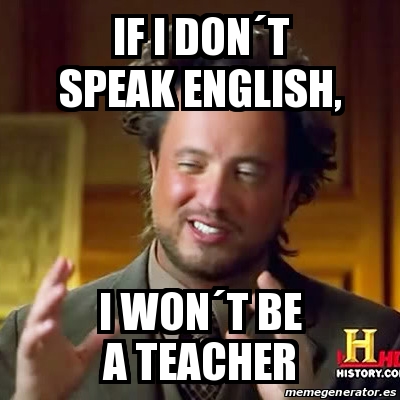 Meme Ancient Aliens If I Dona T Speak English I Wona T Be A Teacher