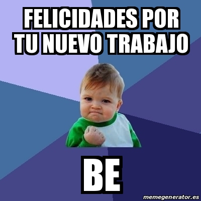 Meme Bebe Exitoso Felicidades Por Tu Nuevo Trabajo Be