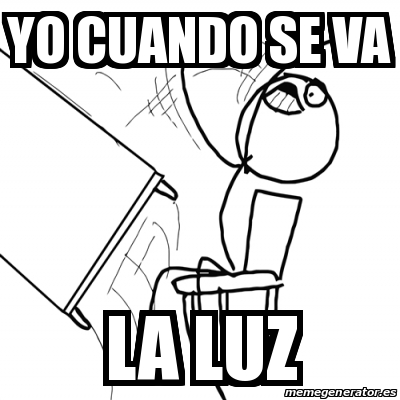 Meme Desk Flip Rage Guy Yo Cuando Se Va La Luz