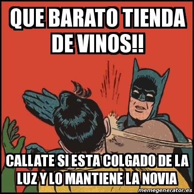 Meme Batman slaps Robin - Que barato tienda de vinos!! Callate si esta  colgado de la luz y lo mantiene la novia - 30940176