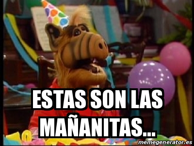 Meme Personalizado - Estas son las maÃ±anitas... - 30949583