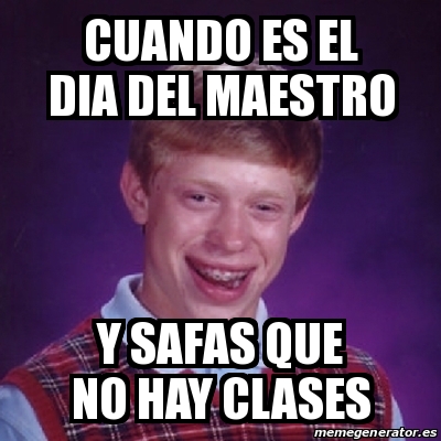 Meme Bad Luck Brian - cuando es el dia del maestro y safas ...