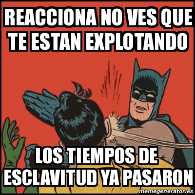 Meme Batman slaps Robin - Reacciona no ves que te estan explotando Los ...