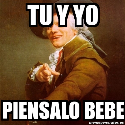 Meme Joseph Ducreux - TU Y YO PIENSALO BEBE - 30963452