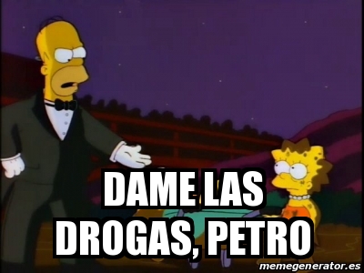 Meme Personalizado Dame Las Drogas Petro