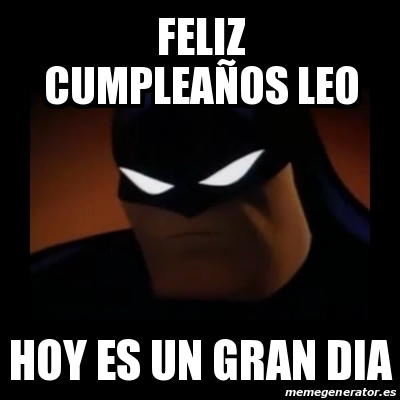 Meme Disapproving Batman - Feliz cumpleaÃ±os leo Hoy es un gran dia -  30977427