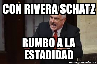 Meme Personalizado - con rivera schatz rumbo a la estadidad - 30981973