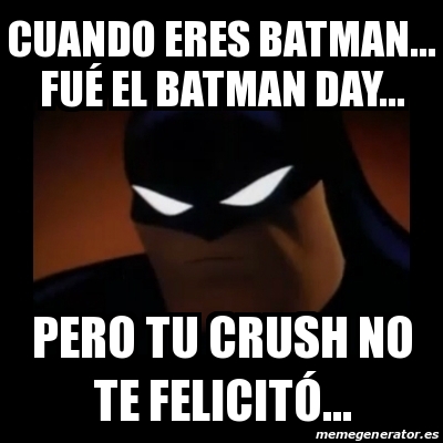 Meme Disapproving Batman - Cuando eres Batman... FuÃ© el Batman Day... Pero  tu Crush No te felicitÃ³... - 30991021