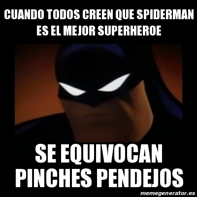 Meme Disapproving Batman - cuando todos creen que spiderman es el mejor  superheroe se equivocan pinches pendejos - 31012294