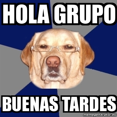 Meme Perro Racista - hola grupo buenas tardes - 31018220