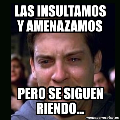 Meme crying peter parker - Las insultamos y amenazamos Pero se siguen ...