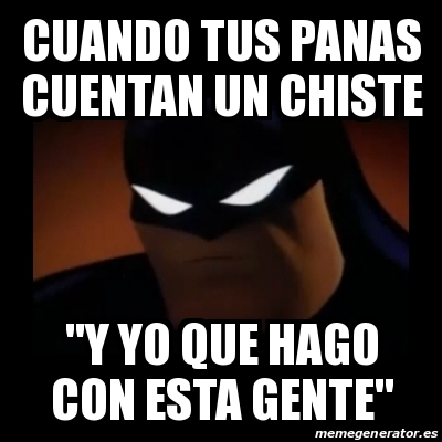 Meme Disapproving Batman - CUANDO TUS PANAS CUENTAN UN CHISTE 