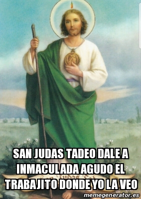 Meme Personalizado - San judas tadeo dale a inmaculada agudo el ...