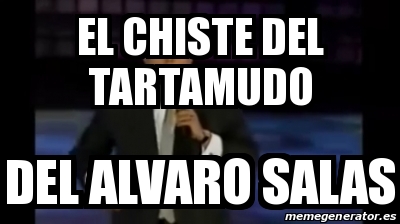 Meme Personalizado El Chiste Del Tartamudo Del Alvaro Salas